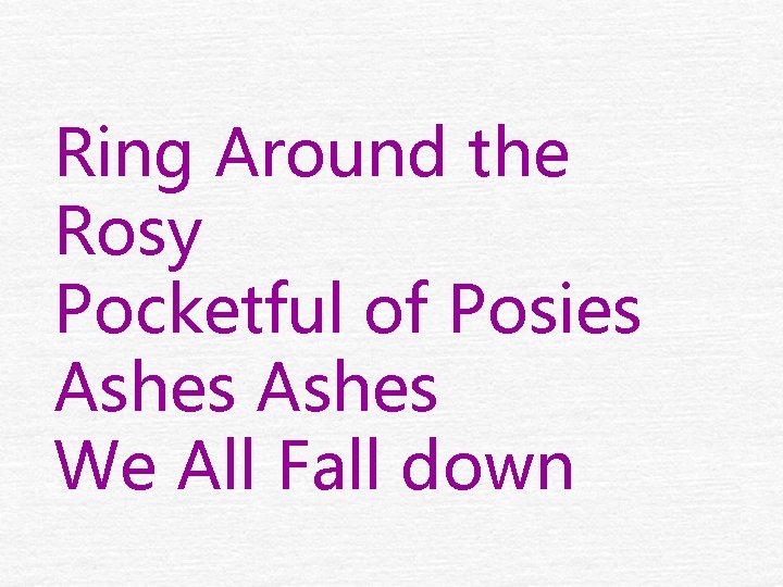 Ring Around the Rosy Pocketful of Posies Ashes We All Fall down 