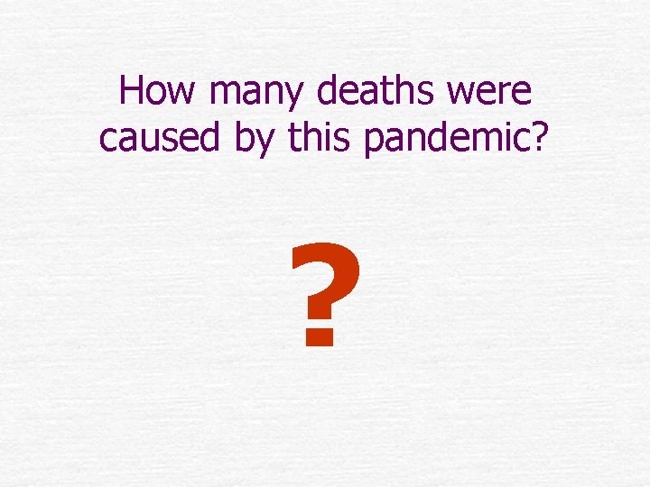 How many deaths were caused by this pandemic? ? 