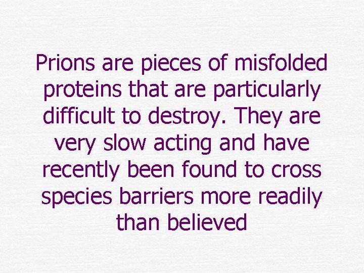 Prions are pieces of misfolded proteins that are particularly difficult to destroy. They are