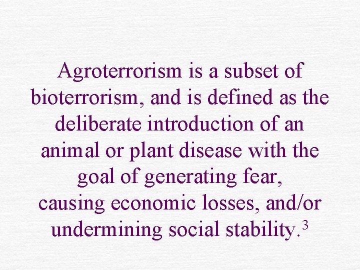 Agroterrorism is a subset of bioterrorism, and is defined as the deliberate introduction of