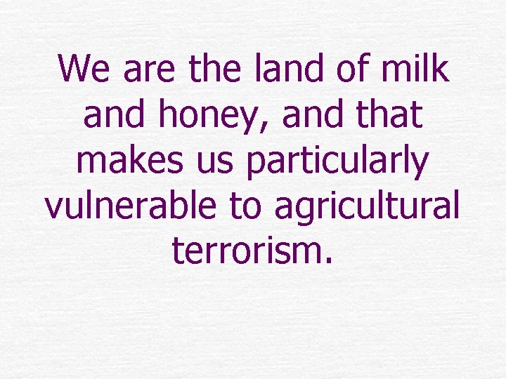We are the land of milk and honey, and that makes us particularly vulnerable