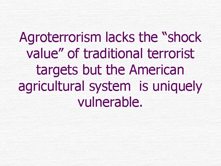Agroterrorism lacks the “shock value” of traditional terrorist targets but the American agricultural system