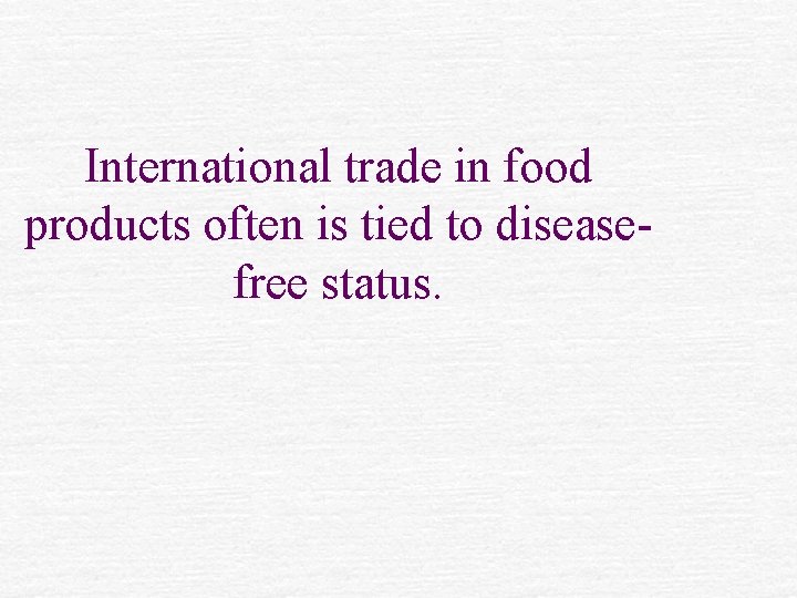 International trade in food products often is tied to diseasefree status. 