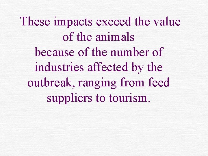 These impacts exceed the value of the animals because of the number of industries