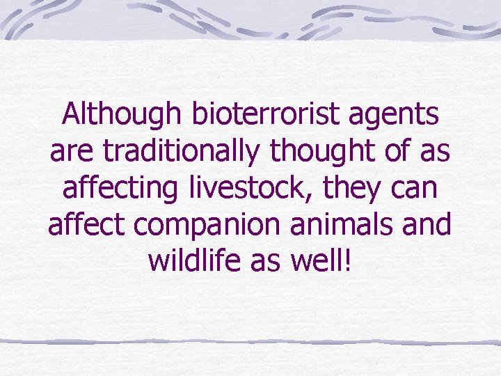 Although bioterrorist agents are traditionally thought of as affecting livestock, they can affect companion