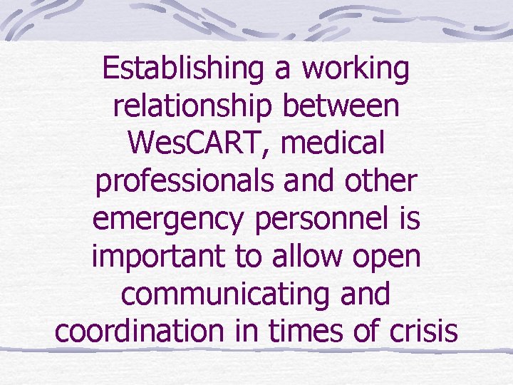 Establishing a working relationship between Wes. CART, medical professionals and other emergency personnel is