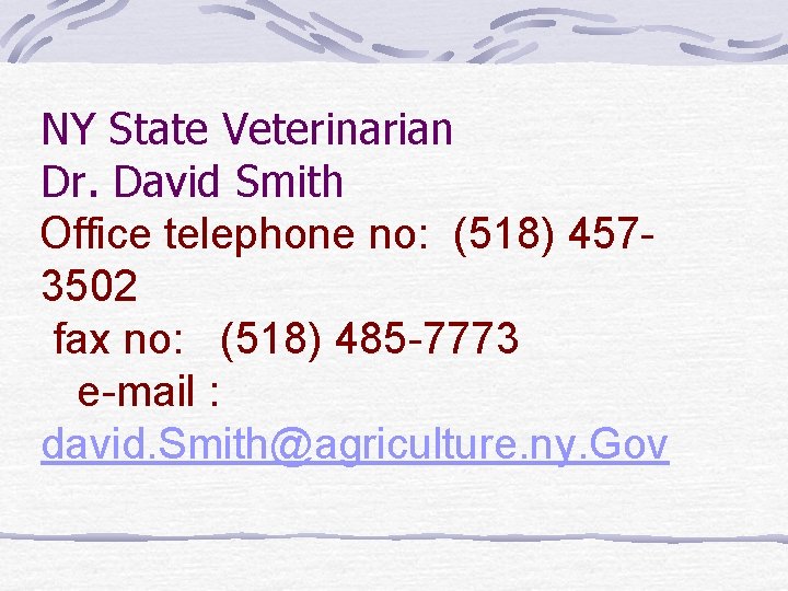 NY State Veterinarian Dr. David Smith Office telephone no: (518) 4573502 fax no: (518)