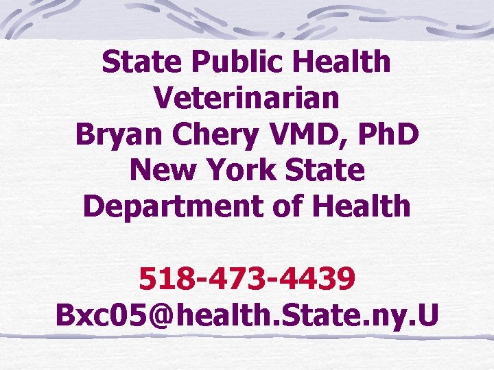 State Public Health Veterinarian Bryan Chery VMD, Ph. D New York State Department of