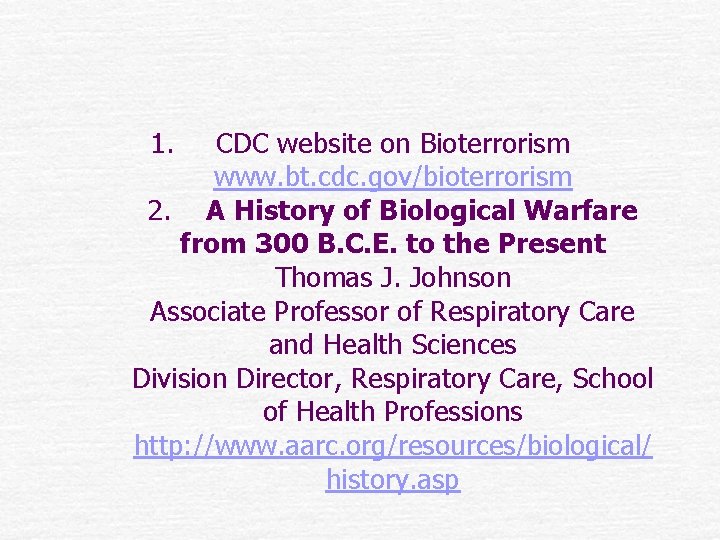 1. CDC website on Bioterrorism www. bt. cdc. gov/bioterrorism 2. A History of Biological