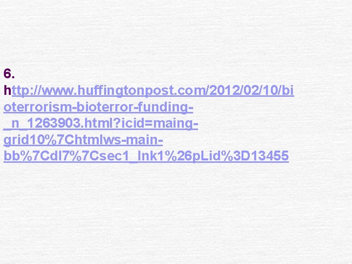 6. http: //www. huffingtonpost. com/2012/02/10/bi oterrorism-bioterror-funding_n_1263903. html? icid=mainggrid 10%7 Chtmlws-mainbb%7 Cdl 7%7 Csec 1_lnk