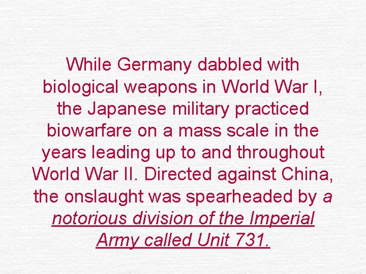 While Germany dabbled with biological weapons in World War I, the Japanese military practiced