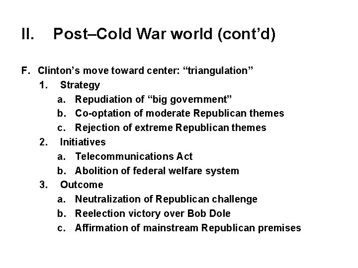 II. Post–Cold War world (cont’d) F. Clinton’s move toward center: “triangulation” 1. Strategy a.