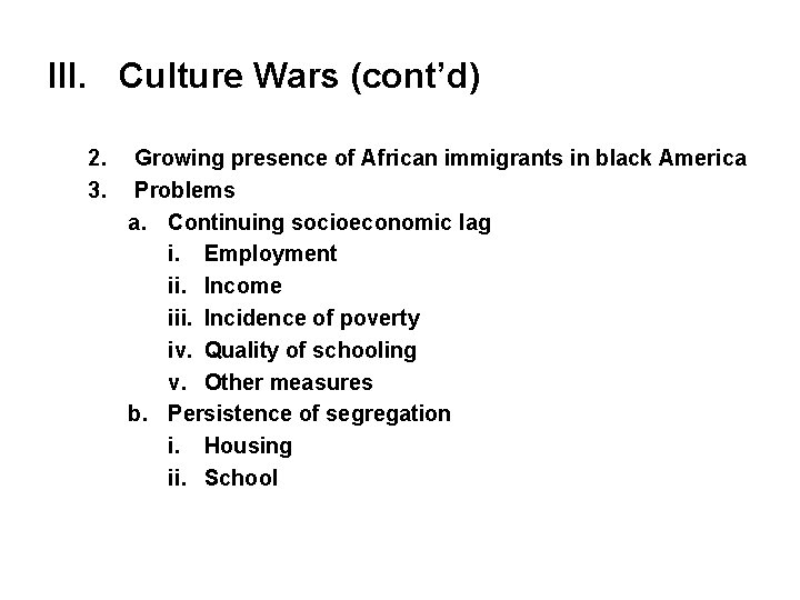 III. Culture Wars (cont’d) 2. 3. Growing presence of African immigrants in black America