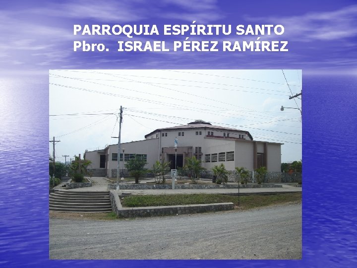 PARROQUIA ESPÍRITU SANTO Pbro. ISRAEL PÉREZ RAMÍREZ 