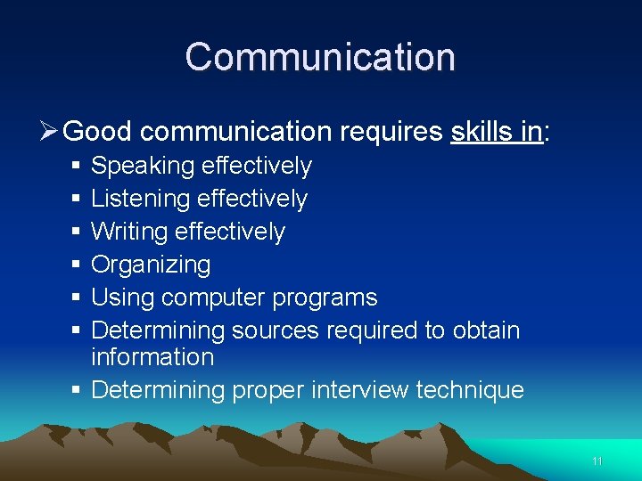 Communication Ø Good communication requires skills in: § § § Speaking effectively Listening effectively