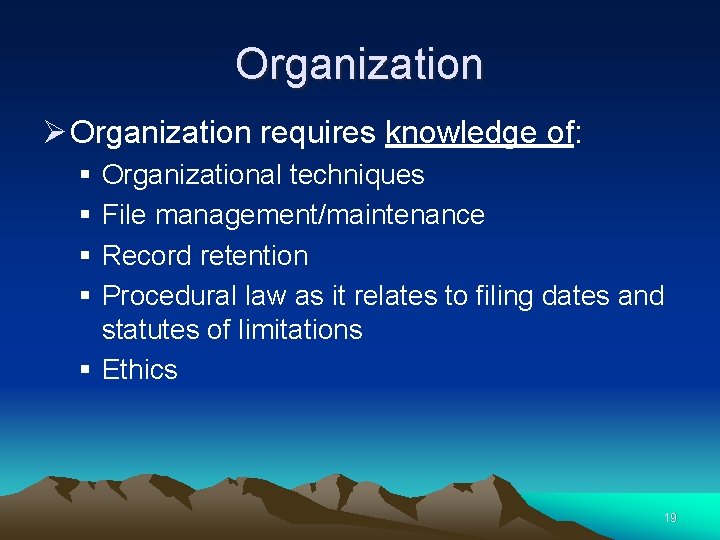 Organization Ø Organization requires knowledge of: § § Organizational techniques File management/maintenance Record retention