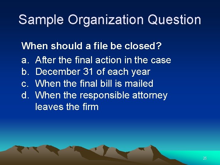 Sample Organization Question When should a file be closed? a. After the final action