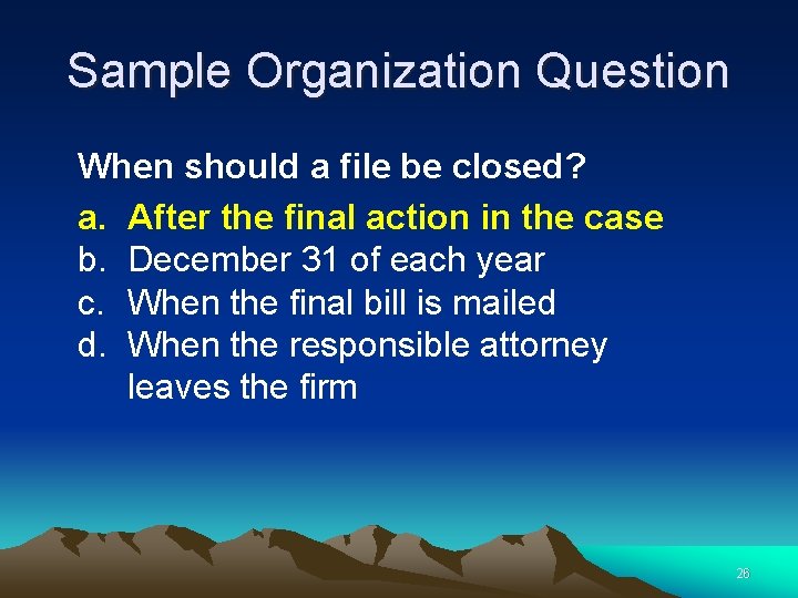 Sample Organization Question When should a file be closed? a. After the final action