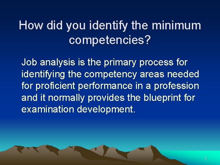 How did you identify the minimum competencies? Job analysis is the primary process for