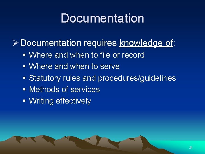 Documentation Ø Documentation requires knowledge of: § § § Where and when to file