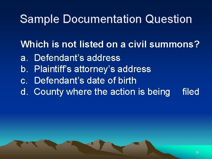 Sample Documentation Question Which is not listed on a civil summons? a. Defendant’s address