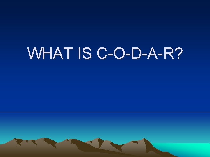 WHAT IS C-O-D-A-R? 