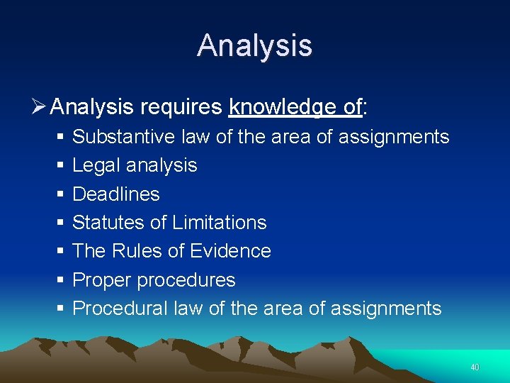 Analysis Ø Analysis requires knowledge of: § § § § Substantive law of the