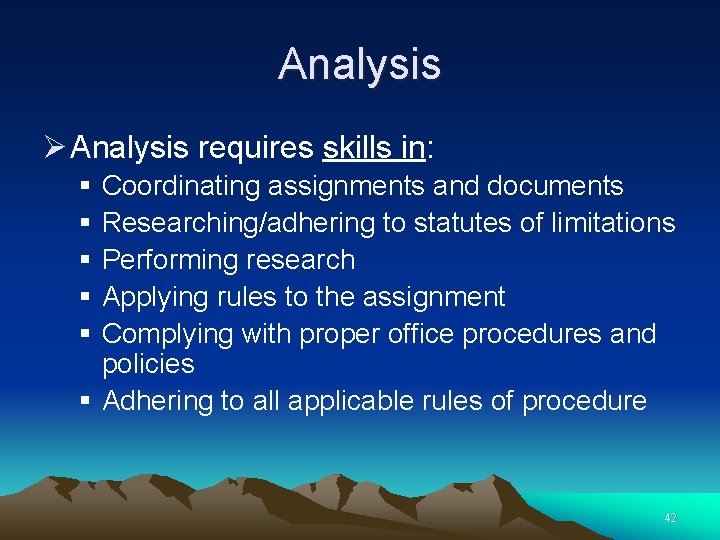 Analysis Ø Analysis requires skills in: § § § Coordinating assignments and documents Researching/adhering