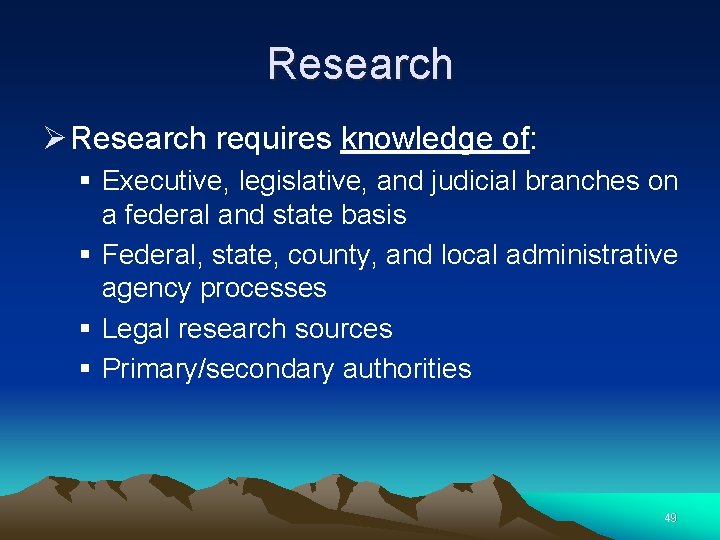 Research Ø Research requires knowledge of: § Executive, legislative, and judicial branches on a