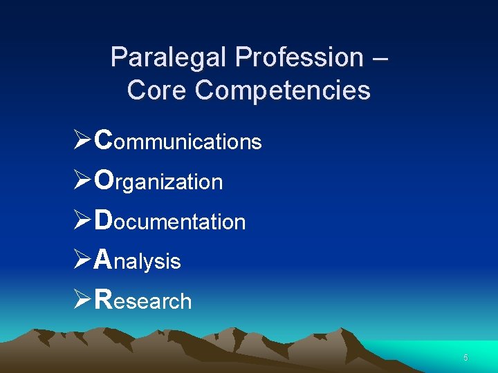 Paralegal Profession – Core Competencies ØCommunications ØOrganization ØDocumentation ØAnalysis ØResearch 5 