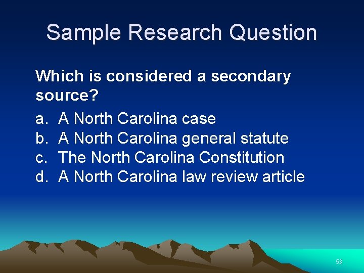Sample Research Question Which is considered a secondary source? a. A North Carolina case