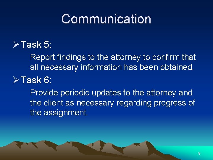 Communication Ø Task 5: Report findings to the attorney to confirm that all necessary