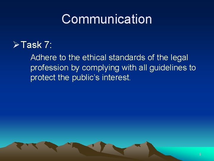 Communication Ø Task 7: Adhere to the ethical standards of the legal profession by