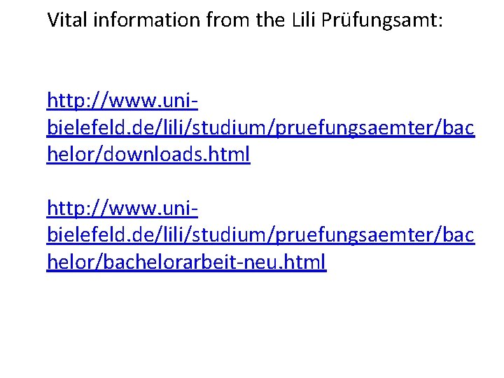 Vital information from the Lili Prüfungsamt: http: //www. unibielefeld. de/lili/studium/pruefungsaemter/bac helor/downloads. html http: //www.