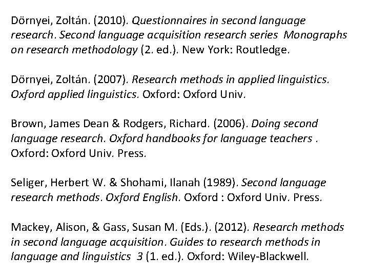 Dörnyei, Zoltán. (2010). Questionnaires in second language research. Second language acquisition research series  Monographs