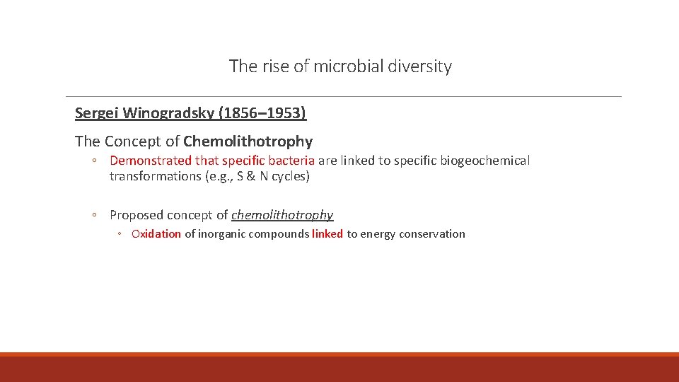 The rise of microbial diversity Sergei Winogradsky (1856– 1953) The Concept of Chemolithotrophy ◦