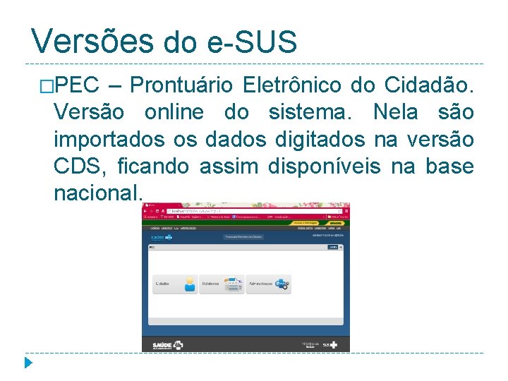 Versões do e-SUS �PEC – Prontuário Eletrônico do Cidadão. Versão online do sistema. Nela