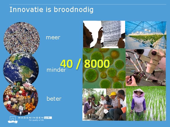 Innovatie is broodnodig meer 40 / 8000 minder beter 