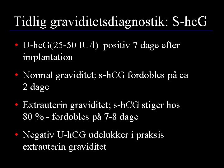 Tidlig graviditetsdiagnostik: S-hc. G • U-hc. G(25 -50 IU/l) positiv 7 dage efter implantation
