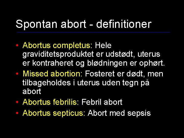 Spontan abort - definitioner • Abortus completus: Hele graviditetsproduktet er udstødt, uterus er kontraheret