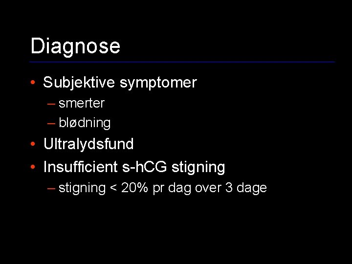 Diagnose • Subjektive symptomer – smerter – blødning • Ultralydsfund • Insufficient s-h. CG