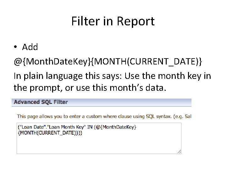 Filter in Report • Add @{Month. Date. Key}{MONTH(CURRENT_DATE)} In plain language this says: Use
