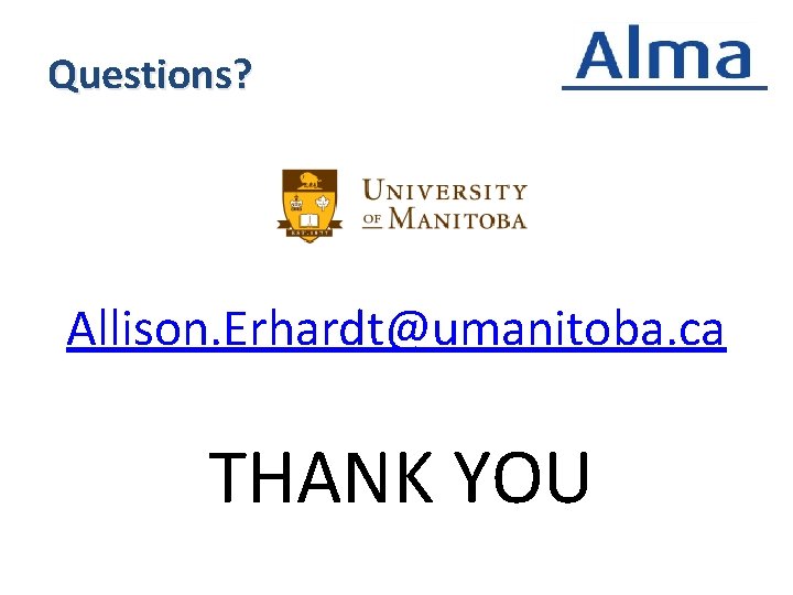 Questions? Allison. Erhardt@umanitoba. ca THANK YOU 