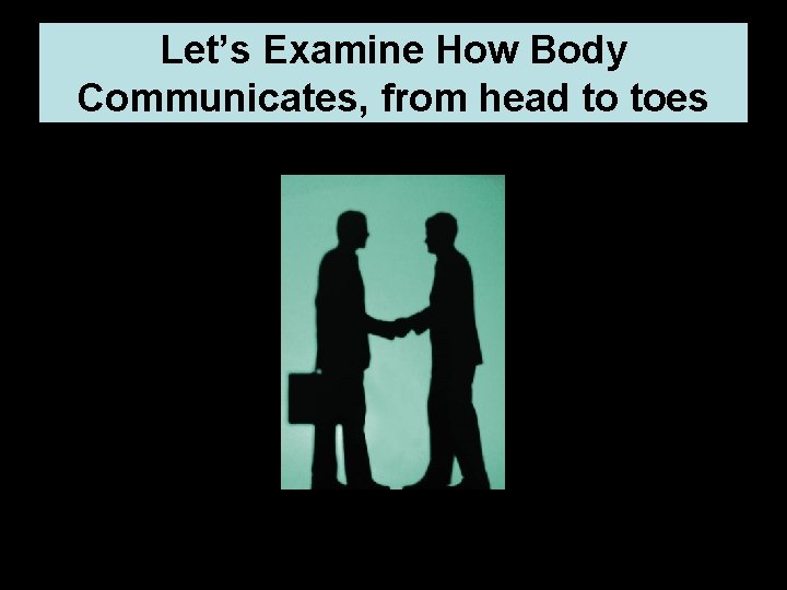 Let’s Examine How Body Communicates, from head to toes 