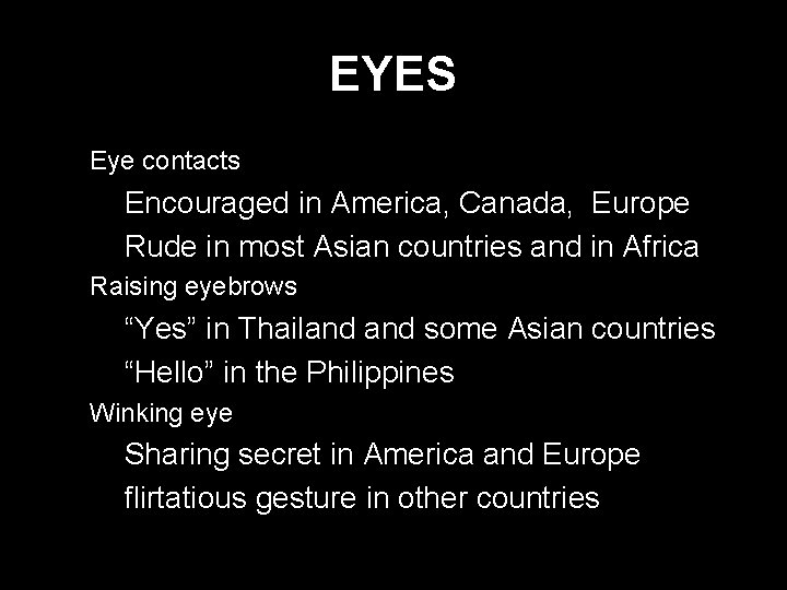 EYES * Eye contacts - Encouraged in America, Canada, Europe - Rude in most