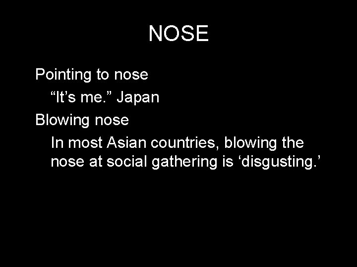 NOSE * Pointing to nose - “It’s me. ” Japan * Blowing nose -