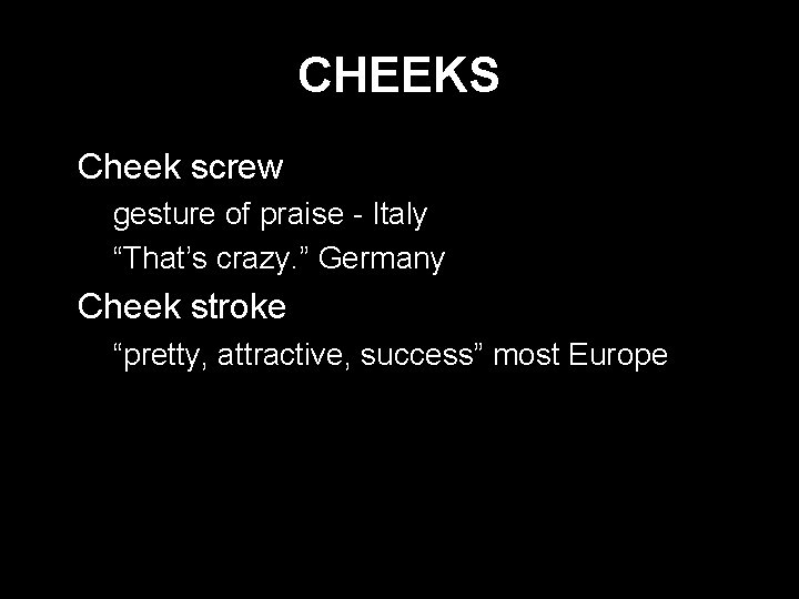 CHEEKS * Cheek screw - gesture of praise - Italy - “That’s crazy. ”