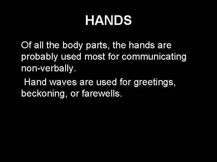 HANDS * Of all the body parts, the hands are probably used most for