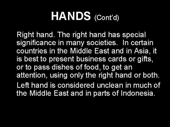 HANDS (Cont’d) * Right hand. The right hand has special significance in many societies.