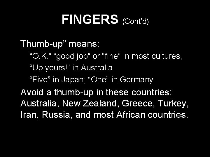 FINGERS (Cont’d) * Thumb-up” means: * “O. K. ” “good job” or “fine” in